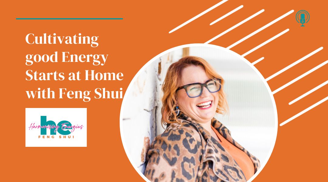 Cultivating good Energy Starts at Home with Feng Shui